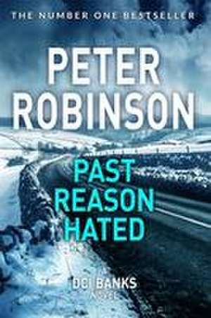 Robinson, P: Past Reason Hated de Peter Robinson