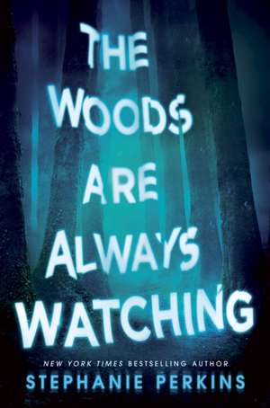 The Woods are Always Watching de Stephanie Perkins