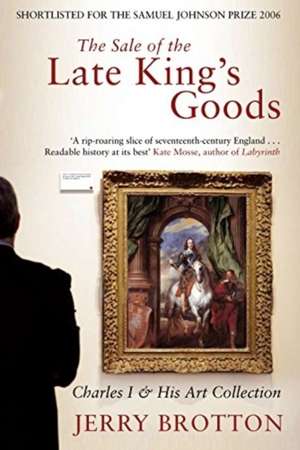 The Sale of the Late King's Goods de Jerry Brotton