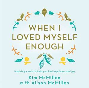 When I Loved Myself Enough de Kim Mcmillen