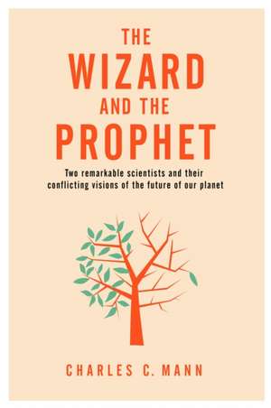 The Wizard and the Prophet de Charles C. Mann