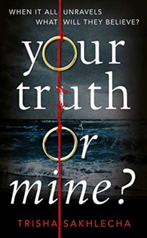 Sakhlecha, T: Your Truth or Mine? de Trisha Sakhlecha