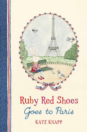 Ruby Red Shoes Goes To Paris de Kate Knapp