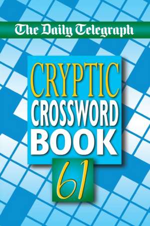 Daily Telegraph Cryptic Crossword Book 61 de Telegraph Group Limited