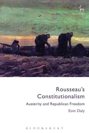 Rousseau's Constitutionalism: Austerity and Republican Freedom de Dr Eoin Daly