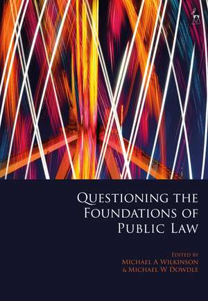 Questioning the Foundations of Public Law de Dr Michael A Wilkinson