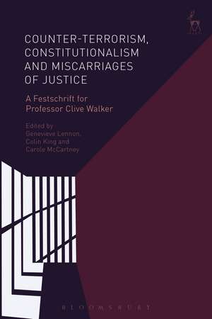 Counter-terrorism, Constitutionalism and Miscarriages of Justice: A Festschrift for Professor Clive Walker de Genevieve Lennon