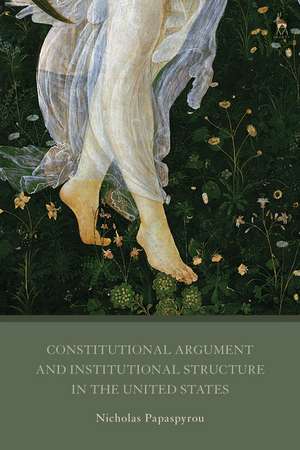 Constitutional Argument and Institutional Structure in the United States de Dr Nicholas Papaspyrou