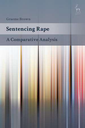 Sentencing Rape: A Comparative Analysis de Dr Graeme Brown