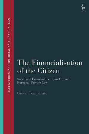 The Financialisation of the Citizen: Social and Financial Inclusion through European Private Law de Guido Comparato