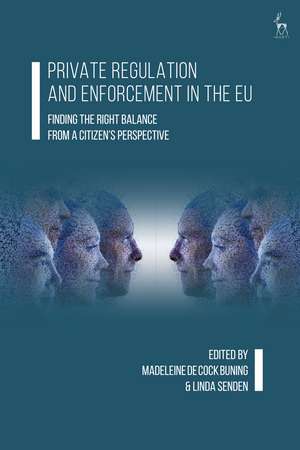 Private Regulation and Enforcement in the EU: Finding the Right Balance from a Citizen’s Perspective de Madeleine de Cock Buning