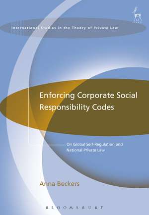 Enforcing Corporate Social Responsibility Codes: On Global Self-Regulation and National Private Law de Anna Beckers