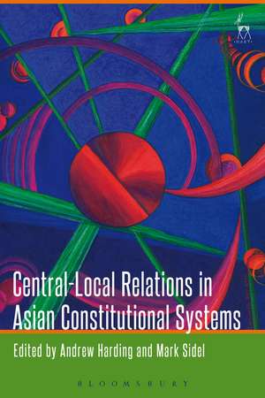 Central-Local Relations in Asian Constitutional Systems de Andrew Harding