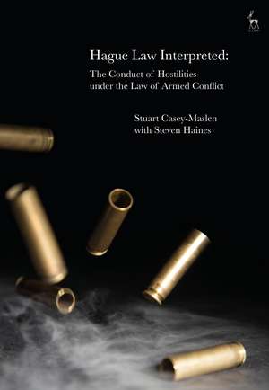 Hague Law Interpreted: The Conduct of Hostilities under the Law of Armed Conflict de Stuart Casey-Maslen