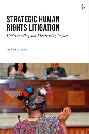 Strategic Human Rights Litigation: Understanding and Maximising Impact de Helen Duffy