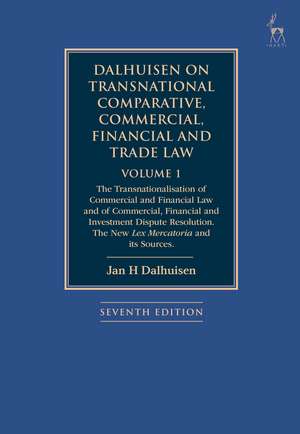 Dalhuisen on Transnational Comparative, Commercial, Financial and Trade Law Volume 1: The Transnationalisation of Commercial and Financial Law and of Commercial, Financial and Investment Dispute Resolution. The New Lex Mercatoria and its Sources de Jan H Dalhuisen