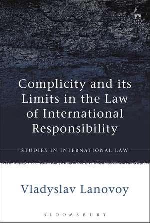 Complicity and its Limits in the Law of International Responsibility de Vladyslav Lanovoy