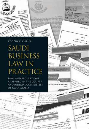 Saudi Business Law in Practice: Laws and Regulations as Applied in the Courts and Judicial Committees of Saudi Arabia de Frank E Vogel