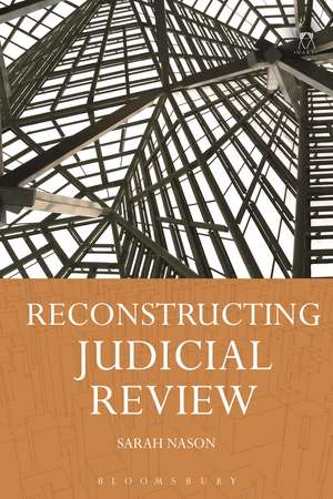 Reconstructing Judicial Review de Dr Sarah Nason