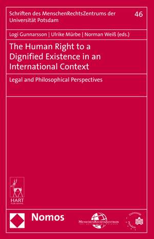 The Human Right to a Dignified Existence in an International Context: Legal and Philosophical Perspectives de Logi Gunnarsson