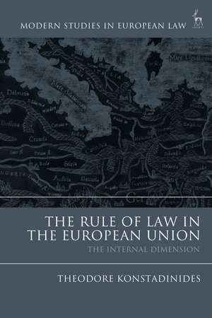 The Rule of Law in the European Union: The Internal Dimension de Theodore Konstadinides