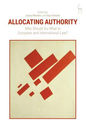 Allocating Authority: Who Should Do What in European and International Law? de Professor Joana Mendes