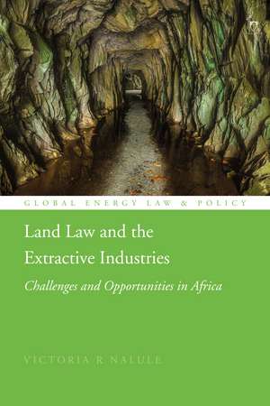 Land Law and the Extractive Industries: Challenges and Opportunities in Africa de Victoria R Nalule