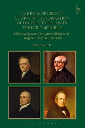 The Role of Circuit Courts in the Formation of United States Law in the Early Republic: Following Supreme Court Justices Washington, Livingston, Story and Thompson de His Honour Dr David Lynch