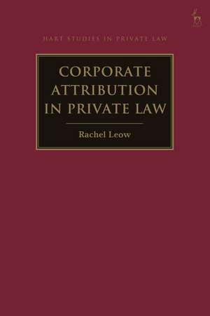 Corporate Attribution in Private Law de Rachel Leow