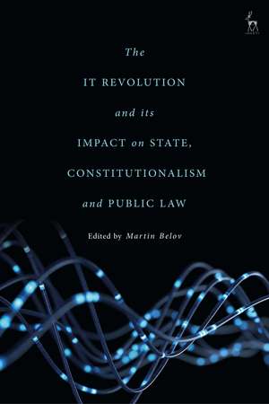 The IT Revolution and its Impact on State, Constitutionalism and Public Law de Dr Martin Belov