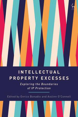 Intellectual Property Excesses: Exploring the Boundaries of IP Protection de Enrico Bonadio