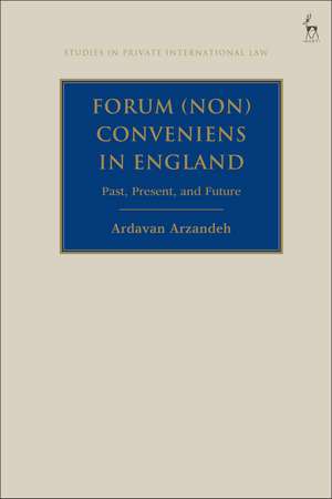 Forum (Non) Conveniens in England: Past, Present, and Future de Ardavan Arzandeh