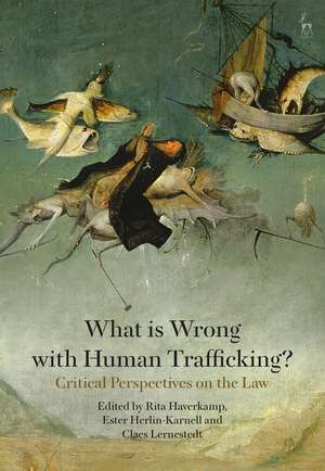 What is Wrong with Human Trafficking?: Critical Perspectives on the Law de Professor Rita Haverkamp