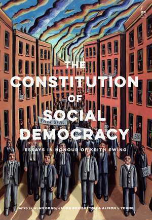 The Constitution of Social Democracy: Essays in Honour of Keith Ewing de Alan Bogg