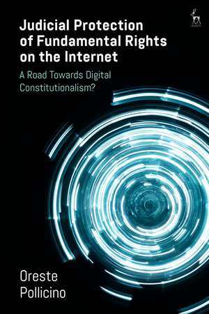 Judicial Protection of Fundamental Rights on the Internet: A Road Towards Digital Constitutionalism? de Oreste Pollicino