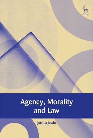 Agency, Morality and Law de Joshua Jowitt