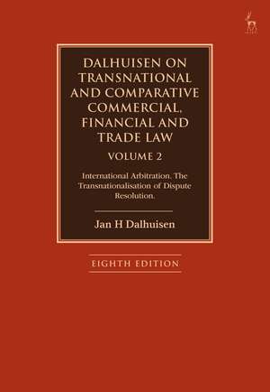 Dalhuisen on Transnational and Comparative Commercial, Financial and Trade Law Volume 2: International Arbitration. The Transnationalisation of Dispute Resolution de Jan H Dalhuisen