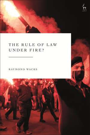 The Rule of Law Under Fire? de Professor Raymond Wacks