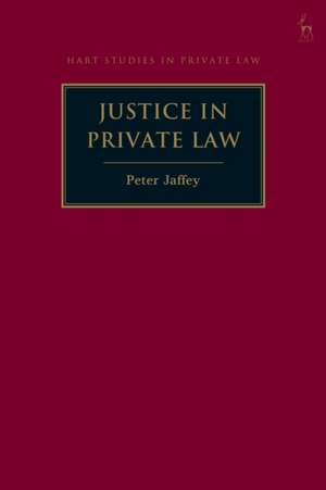 Justice in Private Law de Peter (University of LeicesterUK) Jaffey