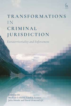 Transformations in Criminal Jurisdiction: Extraterritoriality and Enforcement de Micheál Ó Floinn