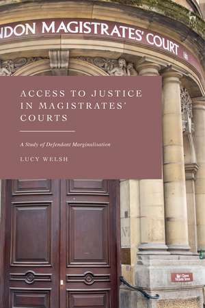 Access to Justice in Magistrates' Courts: A Study of Defendant Marginalisation de Lucy Welsh