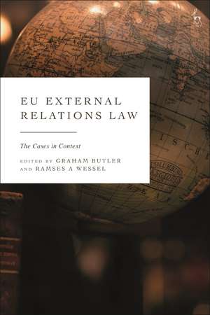 EU External Relations Law: The Cases in Context de Graham Butler