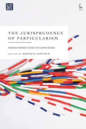 The Jurisprudence of Particularism: National Identity Claims in Central Europe de Dr Kriszta Kovács