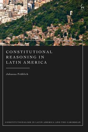 Constitutional Reasoning in Latin America de Johanna Fröhlich