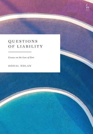 Questions of Liability: Essays on the Law of Tort de Donal Nolan