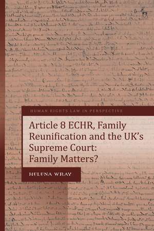 Article 8 ECHR, Family Reunification and the UK’s Supreme Court: Family Matters? de Helena Wray