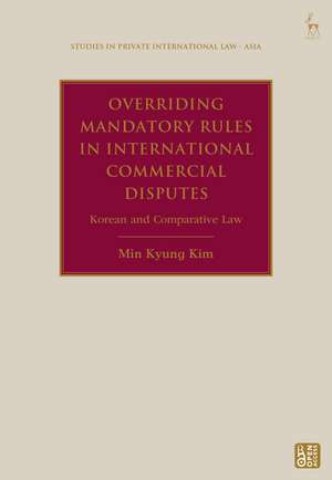 Overriding Mandatory Rules in International Commercial Disputes: Korean and Comparative Law de Min Kyung Kim