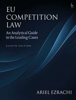 EU Competition Law: An Analytical Guide to the Leading Cases de Dr Ariel Ezrachi