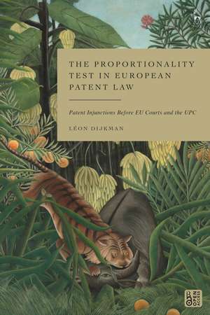 The Proportionality Test in European Patent Law: Patent Injunctions Before EU Courts and the UPC de Léon Dijkman