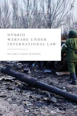 Hybrid Warfare Under International Law de Stuart Casey-Maslen